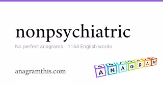 nonpsychiatric - 1,164 English anagrams