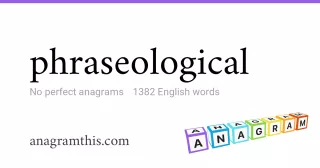 phraseological - 1,382 English anagrams