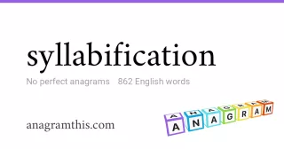 syllabification - 862 English anagrams