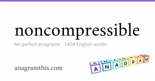 noncompressible - 1,404 English anagrams