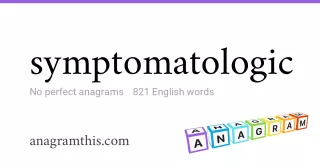 symptomatologic - 821 English anagrams