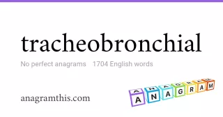 tracheobronchial - 1,704 English anagrams