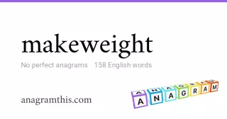 makeweight - 158 English anagrams