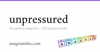 unpressured - 224 English anagrams