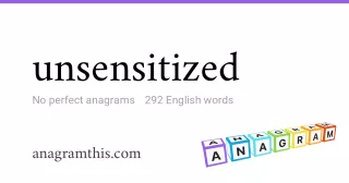 unsensitized - 292 English anagrams