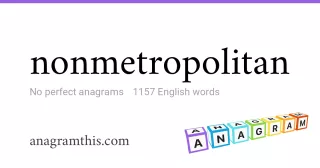 nonmetropolitan - 1,157 English anagrams