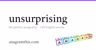 unsurprising - 139 English anagrams