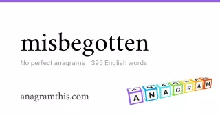 misbegotten - 395 English anagrams