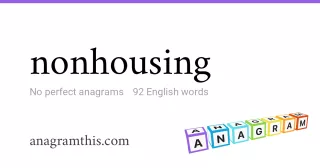 nonhousing - 92 English anagrams