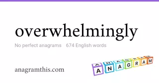 overwhelmingly - 674 English anagrams