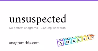 unsuspected - 242 English anagrams