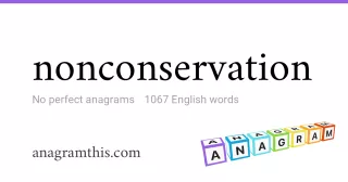 nonconservation - 1,067 English anagrams