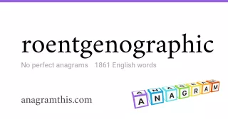 roentgenographic - 1,861 English anagrams