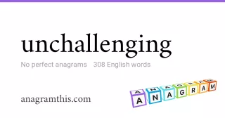 unchallenging - 308 English anagrams