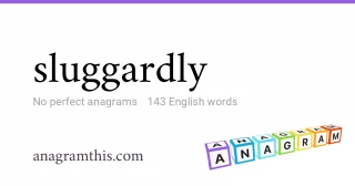 sluggardly - 143 English anagrams