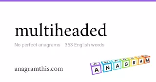 multiheaded - 353 English anagrams