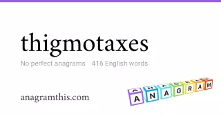 thigmotaxes - 416 English anagrams