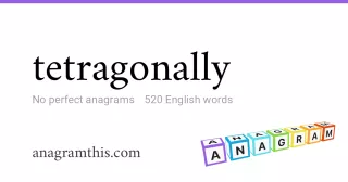 tetragonally - 520 English anagrams