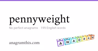 pennyweight - 199 English anagrams