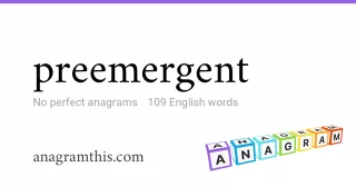 preemergent - 109 English anagrams