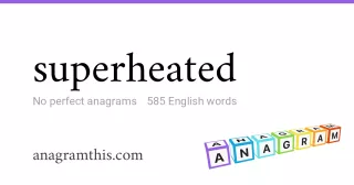 superheated - 585 English anagrams