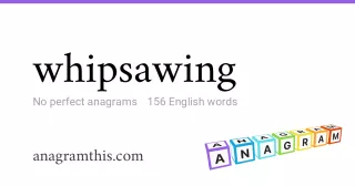 whipsawing - 156 English anagrams