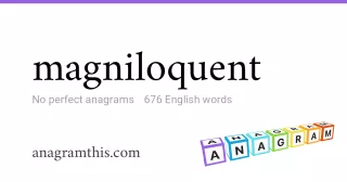 magniloquent - 676 English anagrams