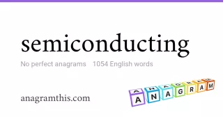 semiconducting - 1,054 English anagrams