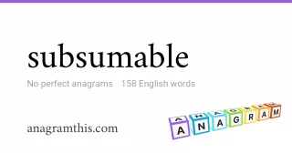 subsumable - 158 English anagrams