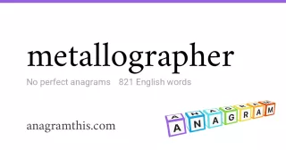 metallographer - 821 English anagrams