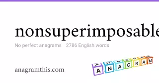 nonsuperimposable - 2,786 English anagrams