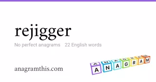 rejigger - 22 English anagrams