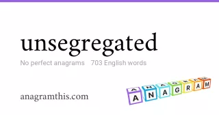 unsegregated - 703 English anagrams