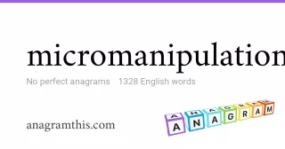 micromanipulation - 1,328 English anagrams