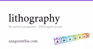 lithography - 350 English anagrams