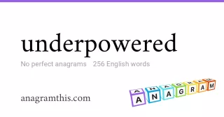 underpowered - 256 English anagrams