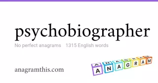 psychobiographer - 1,315 English anagrams