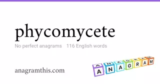 phycomycete - 116 English anagrams