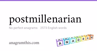 postmillenarian - 2,573 English anagrams